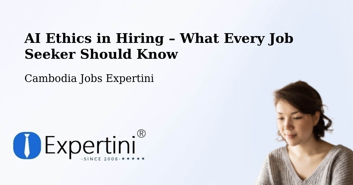 AI Ethics in Recruitment & Hiring – Phnom Penh - Phnom Penh, Cambodia Jobs Expertini