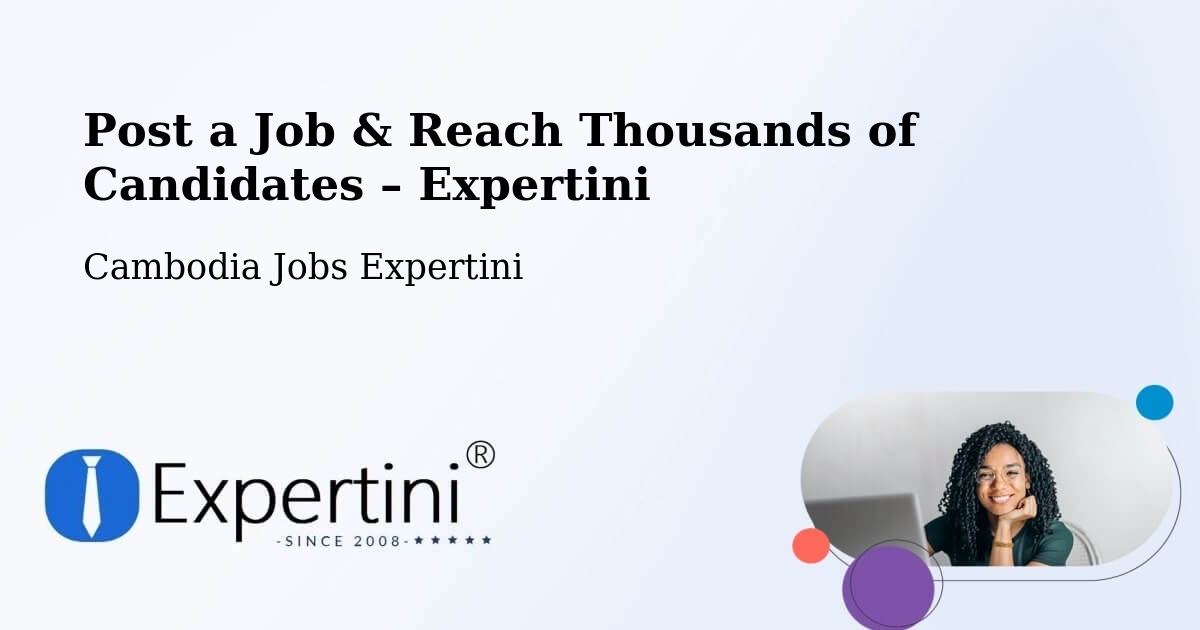 Post a Job in Phnom Penh – Hire the Right Talent - Phnom Penh, Cambodia Jobs Expertini